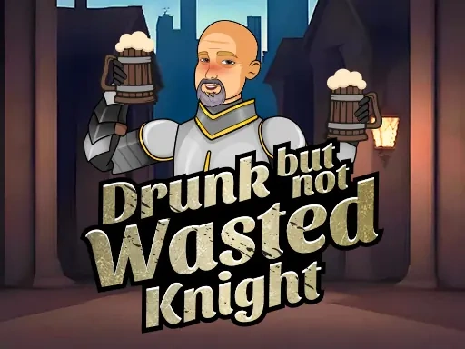 Drunk But Not Wasted Knight